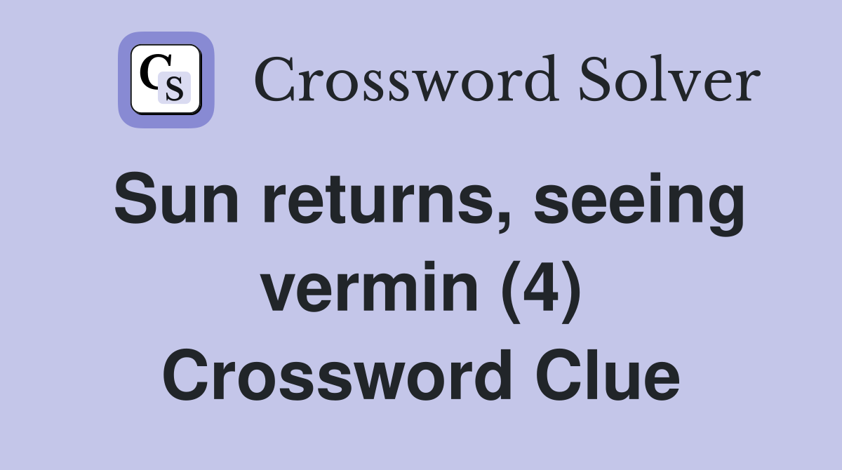 Sun returns, seeing vermin (4) Crossword Clue