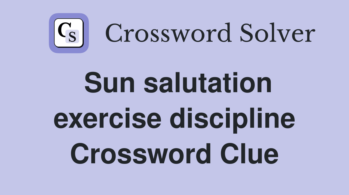 Sun salutation exercise discipline Crossword Clue