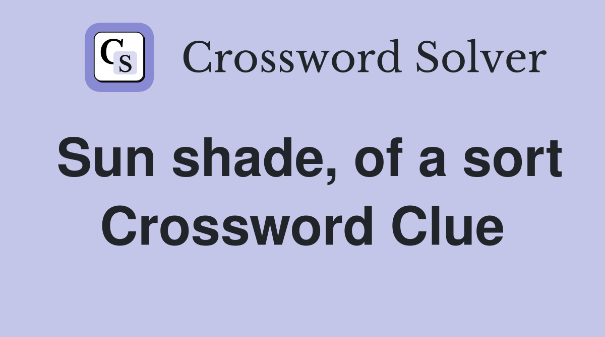 Sun shade, of a sort Crossword Clue