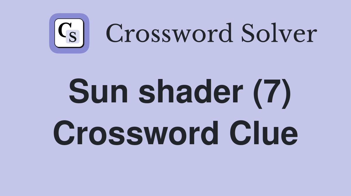 Sun shader (7) Crossword Clue