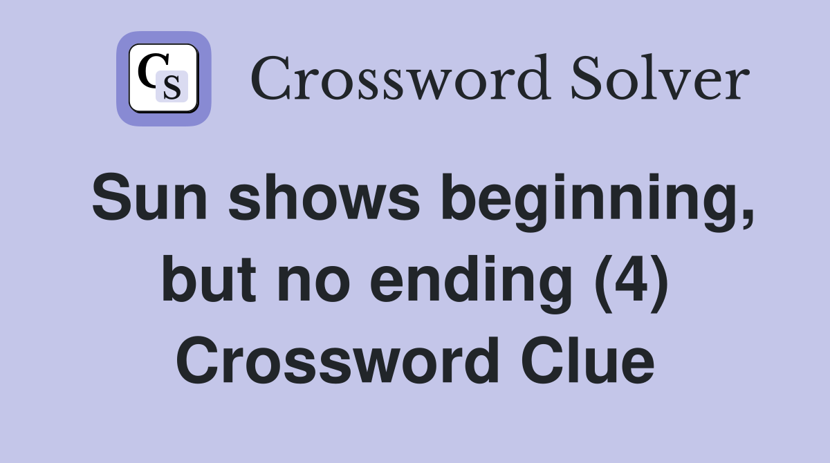 Sun shows beginning, but no ending (4) Crossword Clue