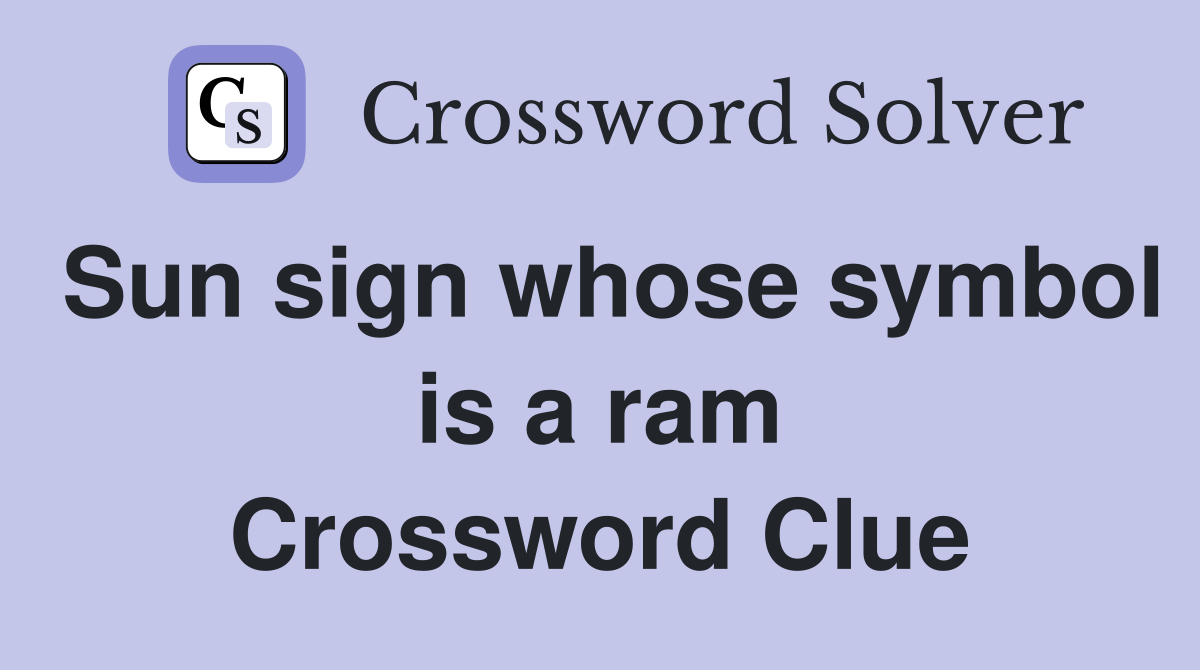 Sun sign whose symbol is a ram Crossword Clue