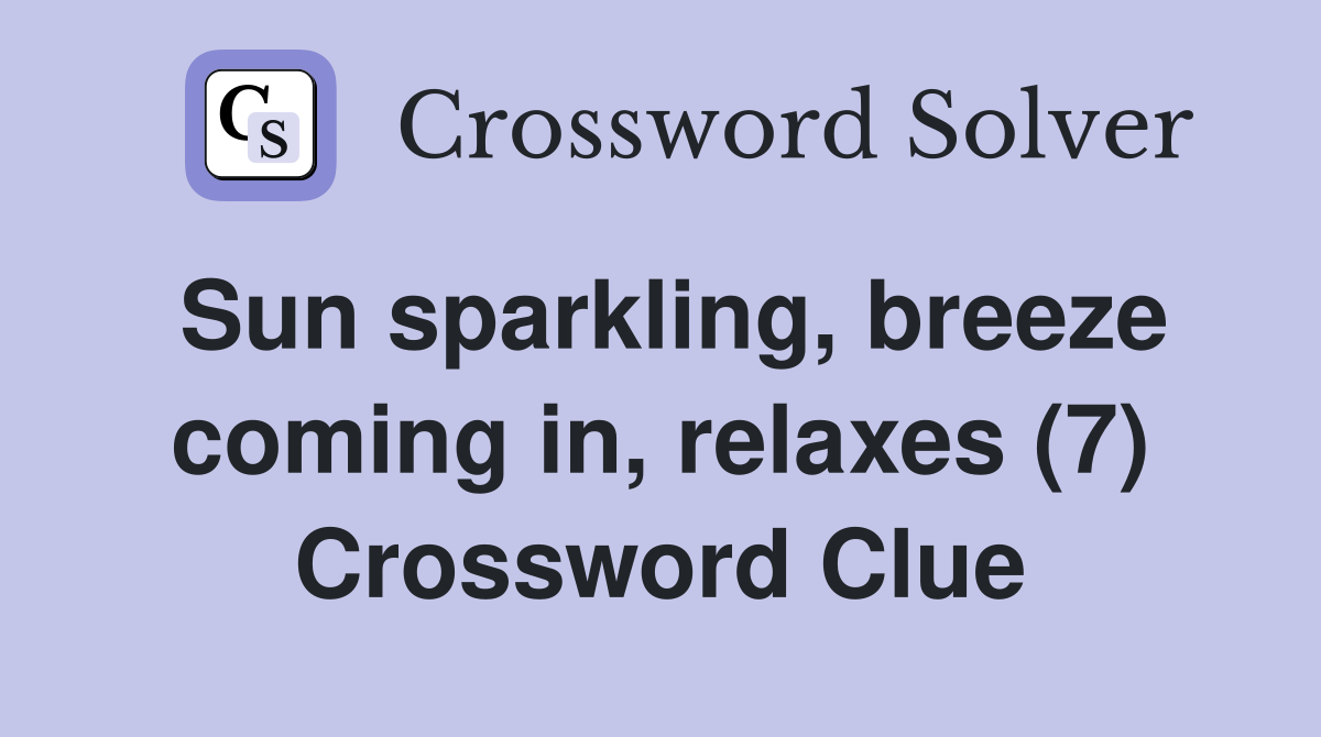 Sun sparkling, breeze coming in, relaxes (7) Crossword Clue