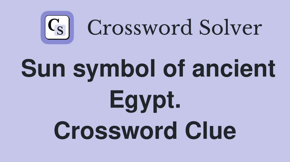 Sun symbol of ancient Egypt. Crossword Clue