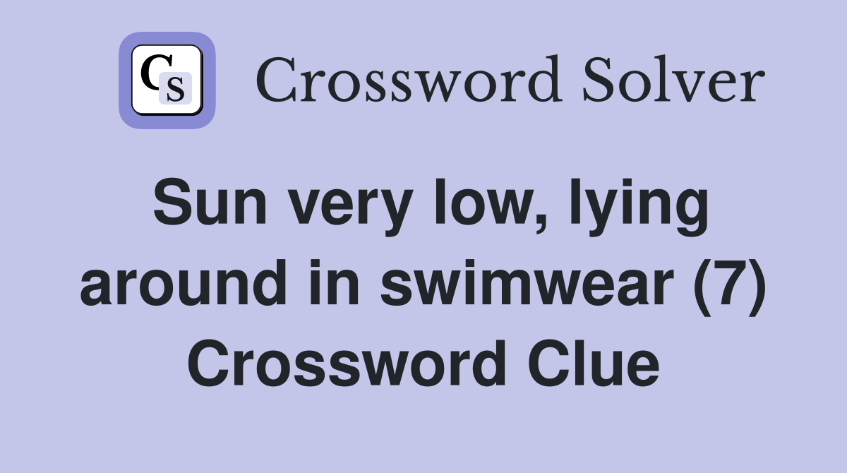 Sun very low, lying around in swimwear (7) Crossword Clue