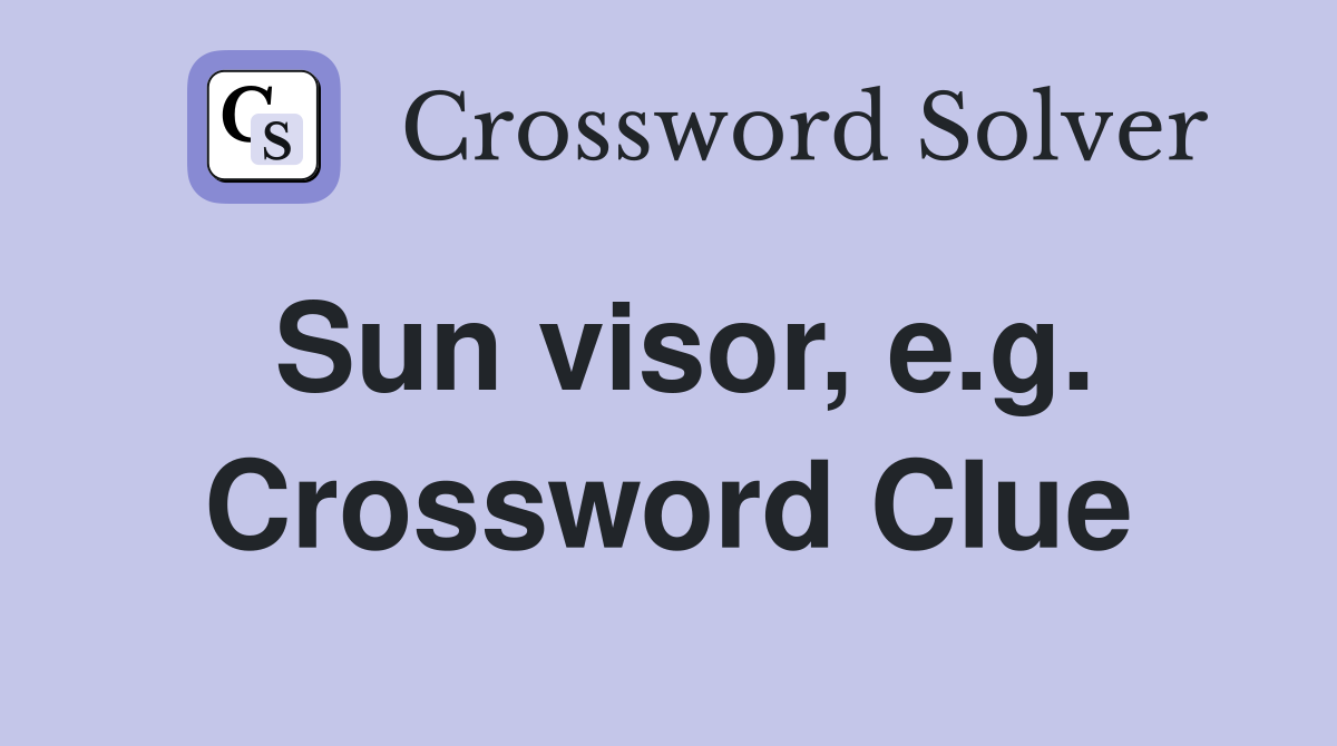 Sun visor, e.g. Crossword Clue