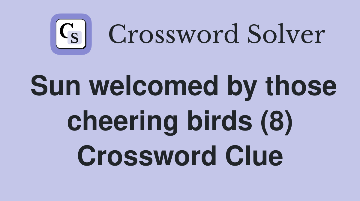 Sun welcomed by those cheering birds (8) Crossword Clue