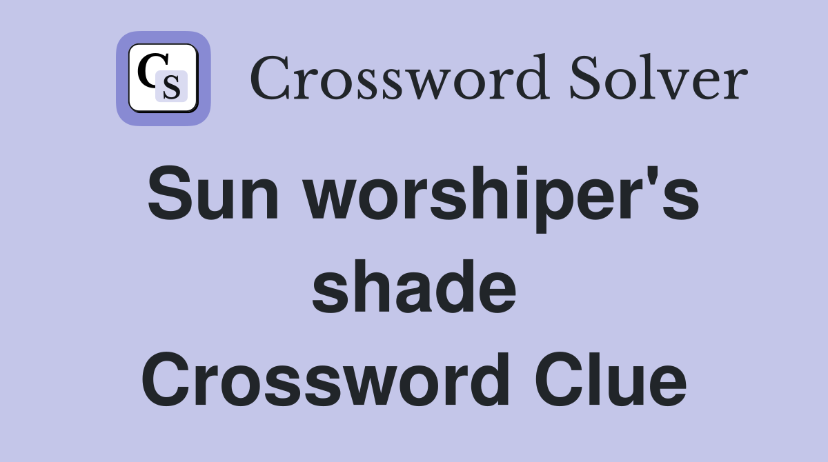 Sun worshiper's shade Crossword Clue
