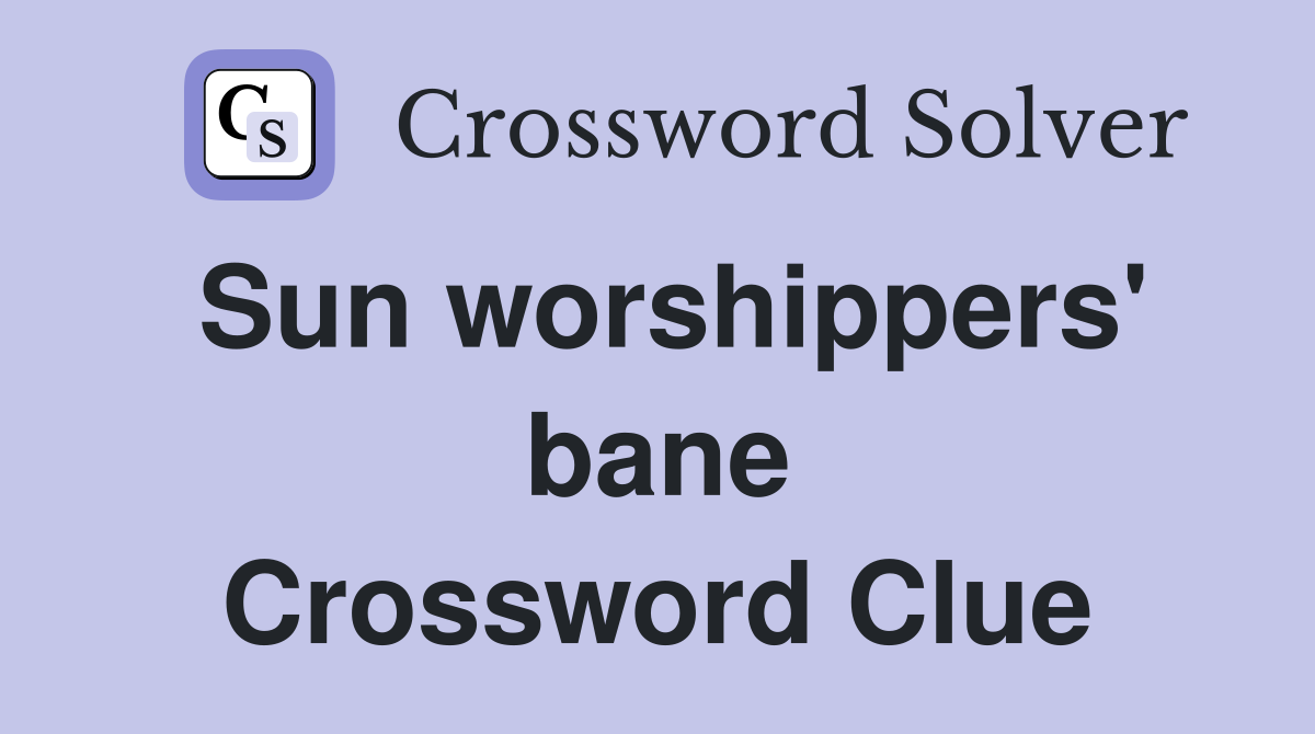 Sun worshippers' bane Crossword Clue