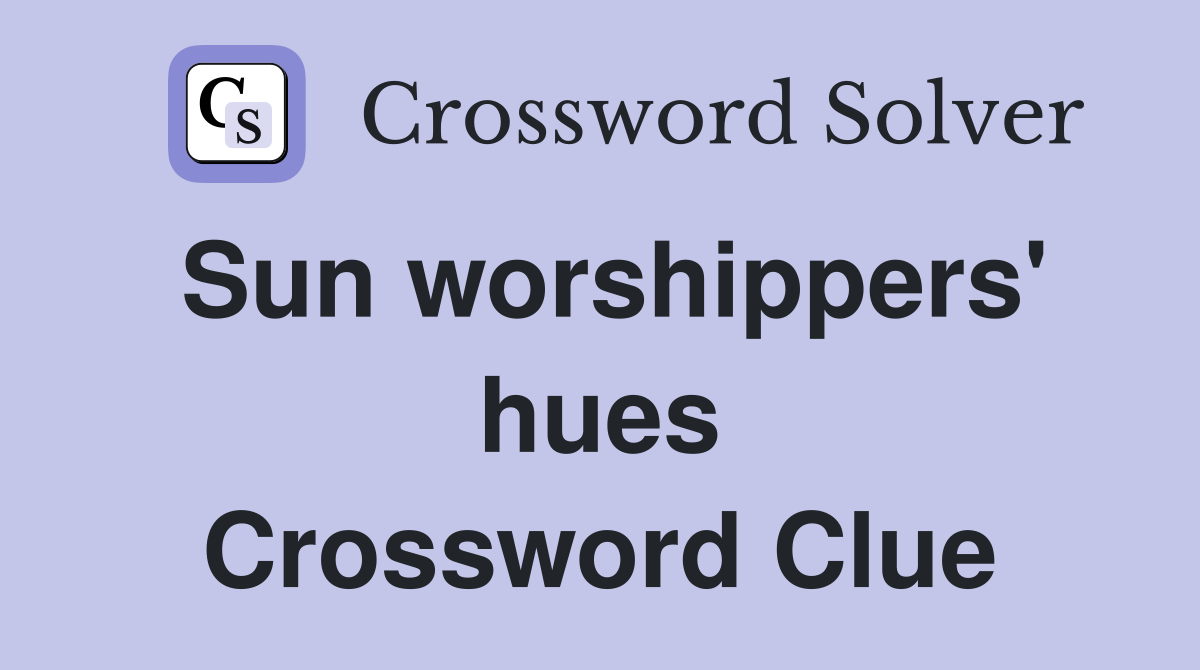 Sun worshippers' hues Crossword Clue
