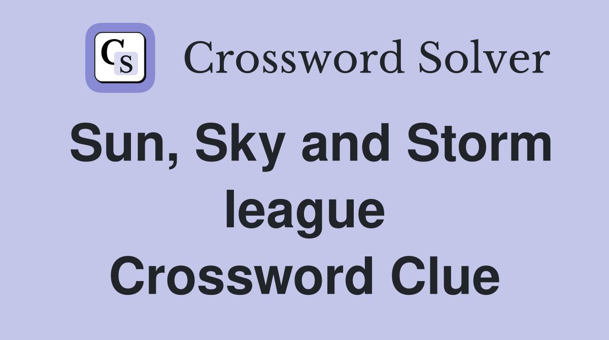 Sun, Sky and Storm league Crossword Clue