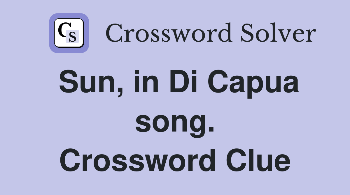 Sun, in Di Capua song. Crossword Clue