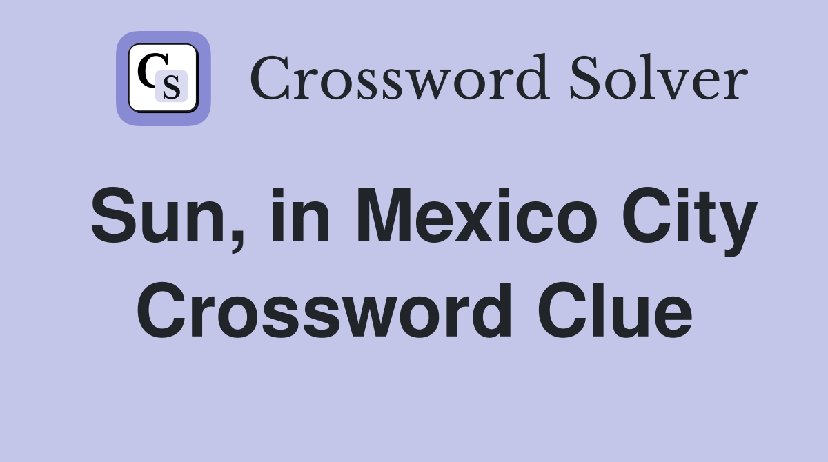Sun, in Mexico City Crossword Clue