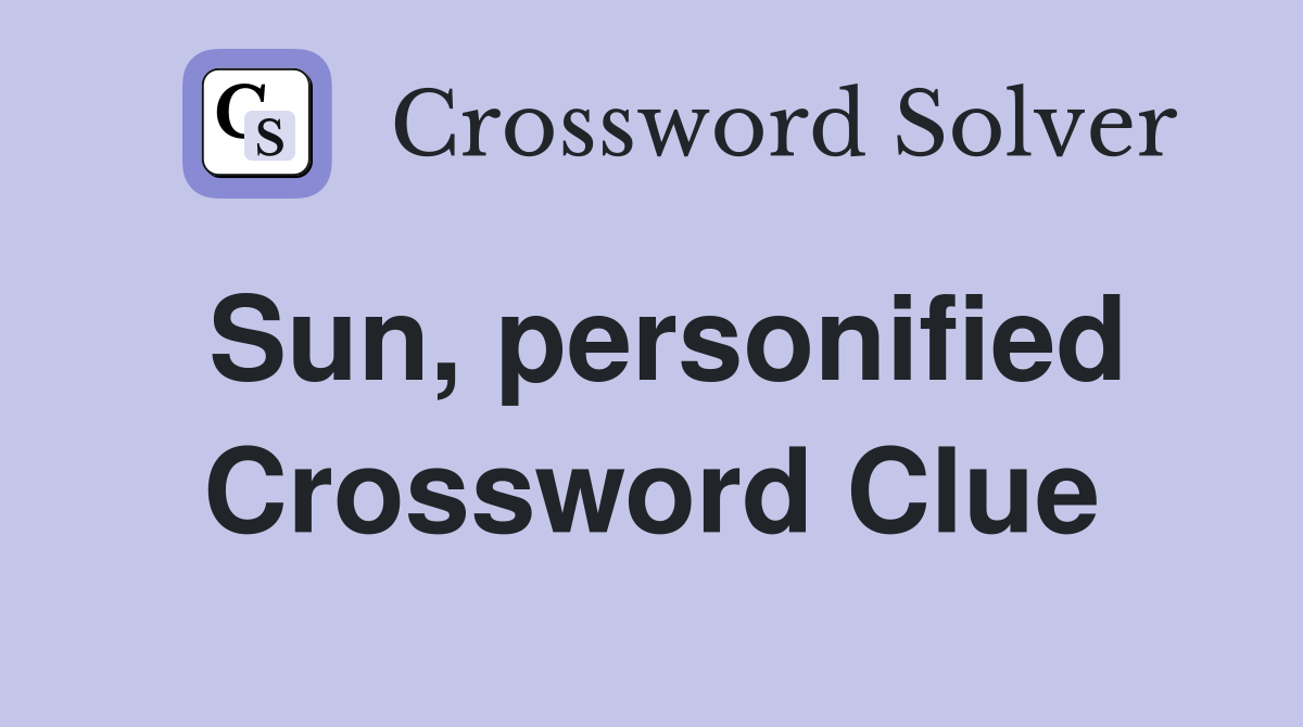 Sun, personified Crossword Clue