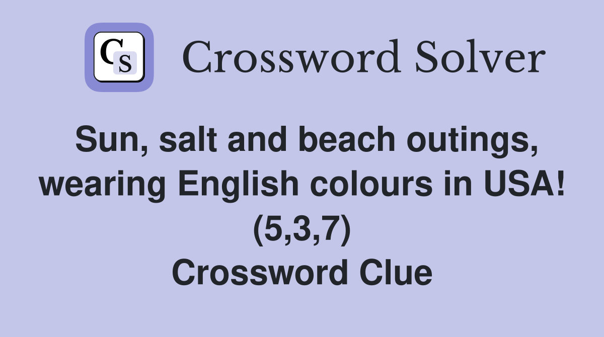 Sun, salt and beach outings, wearing English colours in USA! (5,3,7) Crossword Clue