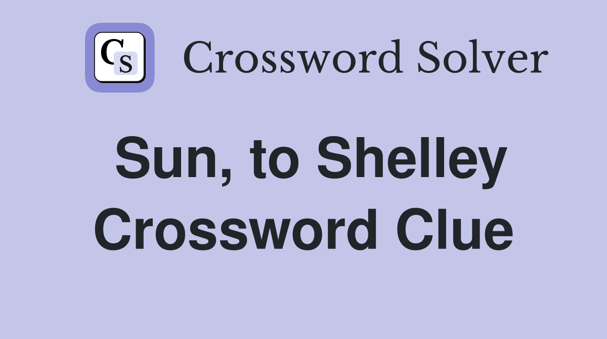 Sun, to Shelley Crossword Clue