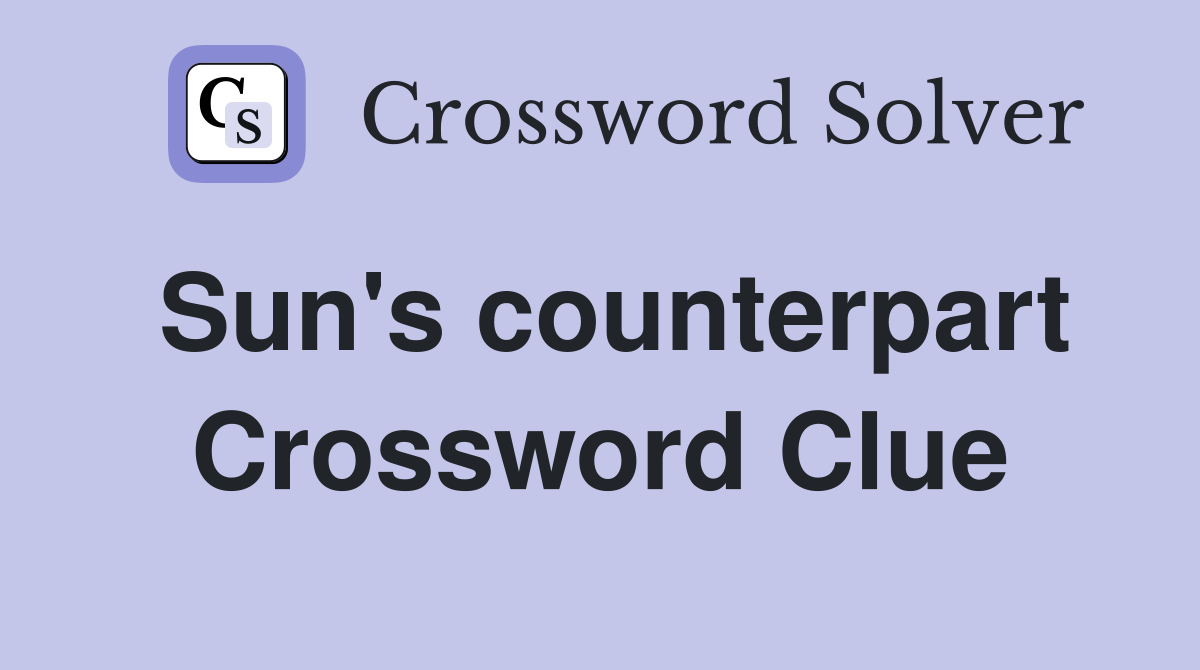 Sun's counterpart Crossword Clue