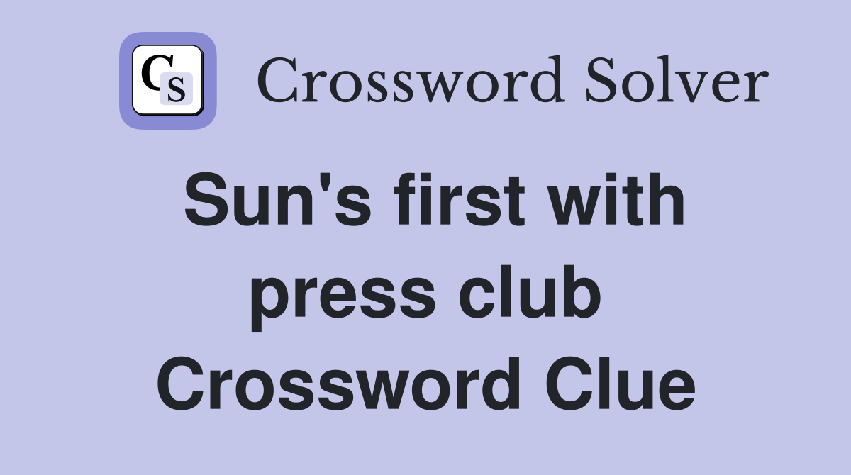 Sun's first with press club Crossword Clue