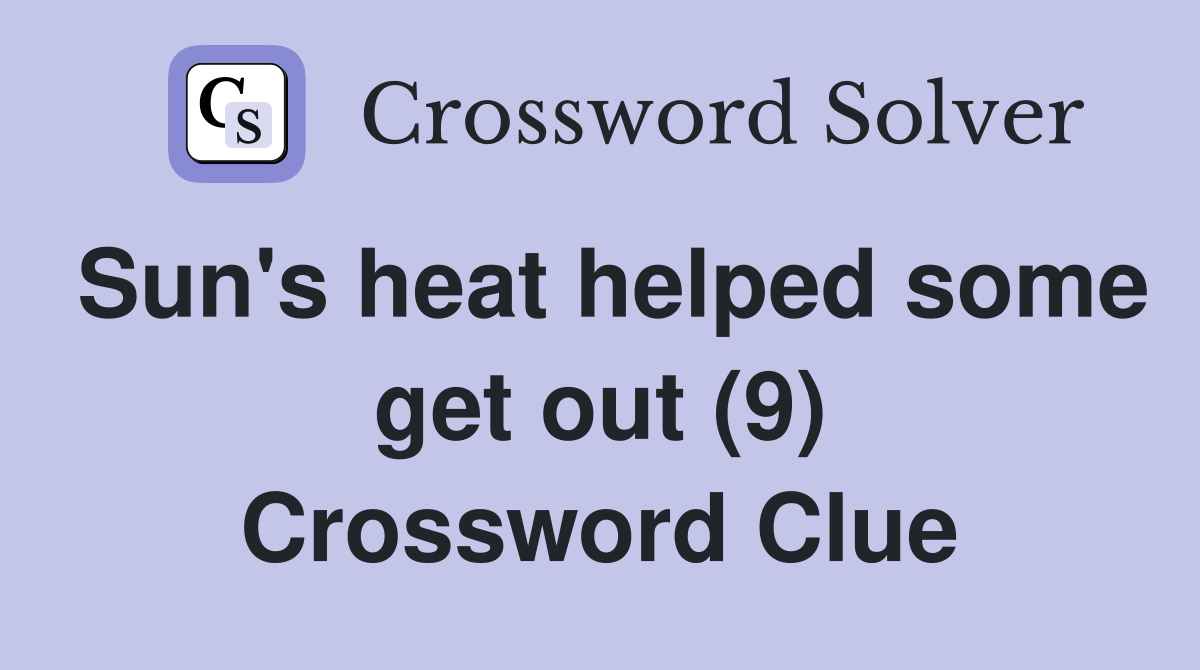 Sun's heat helped some get out (9) Crossword Clue