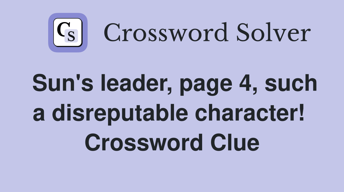 Sun's leader, page 4, such a disreputable character!  Crossword Clue