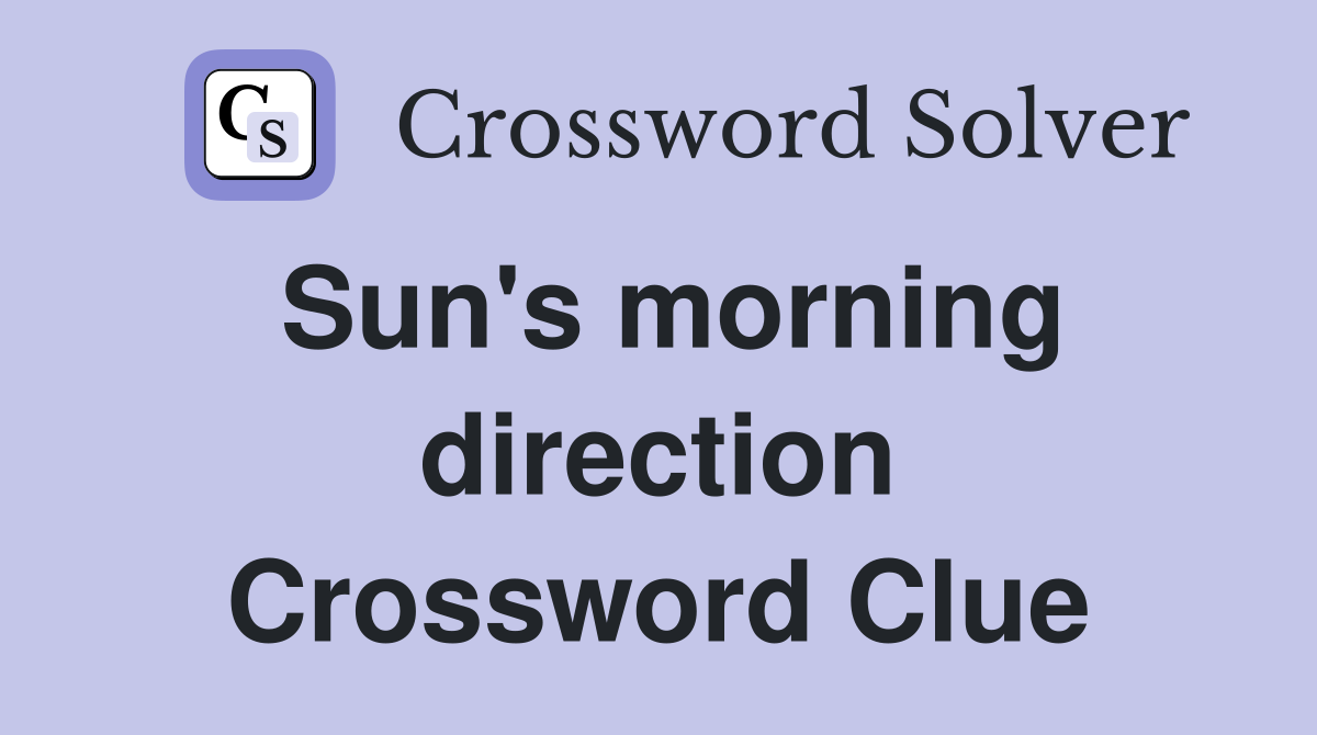 Sun's morning direction Crossword Clue