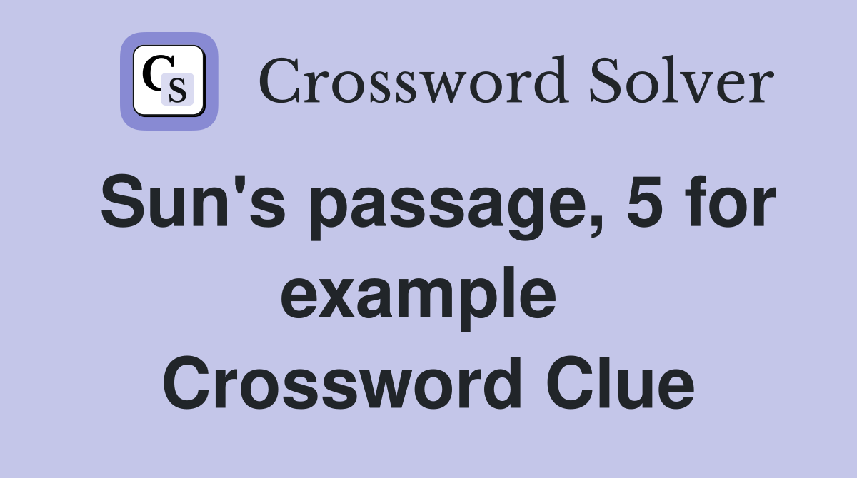 Sun's passage, 5 for example  Crossword Clue