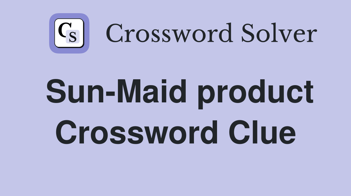 Sun-Maid product Crossword Clue
