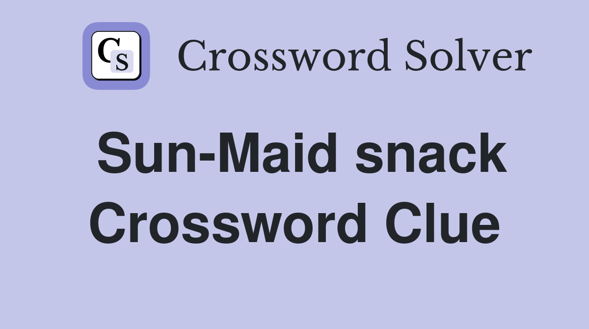 Sun-Maid snack Crossword Clue