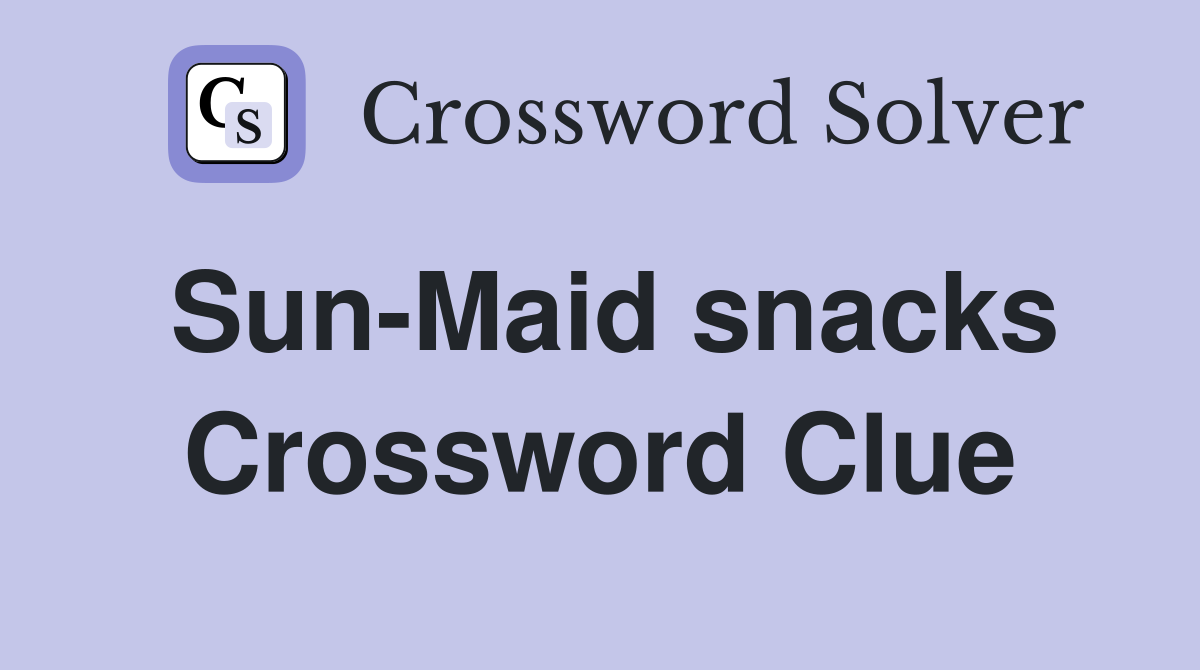 Sun-Maid snacks Crossword Clue