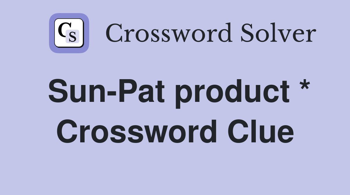 Sun-Pat product * Crossword Clue