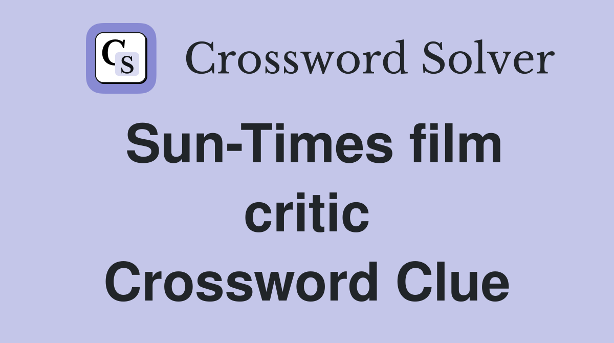 Sun-Times film critic Crossword Clue