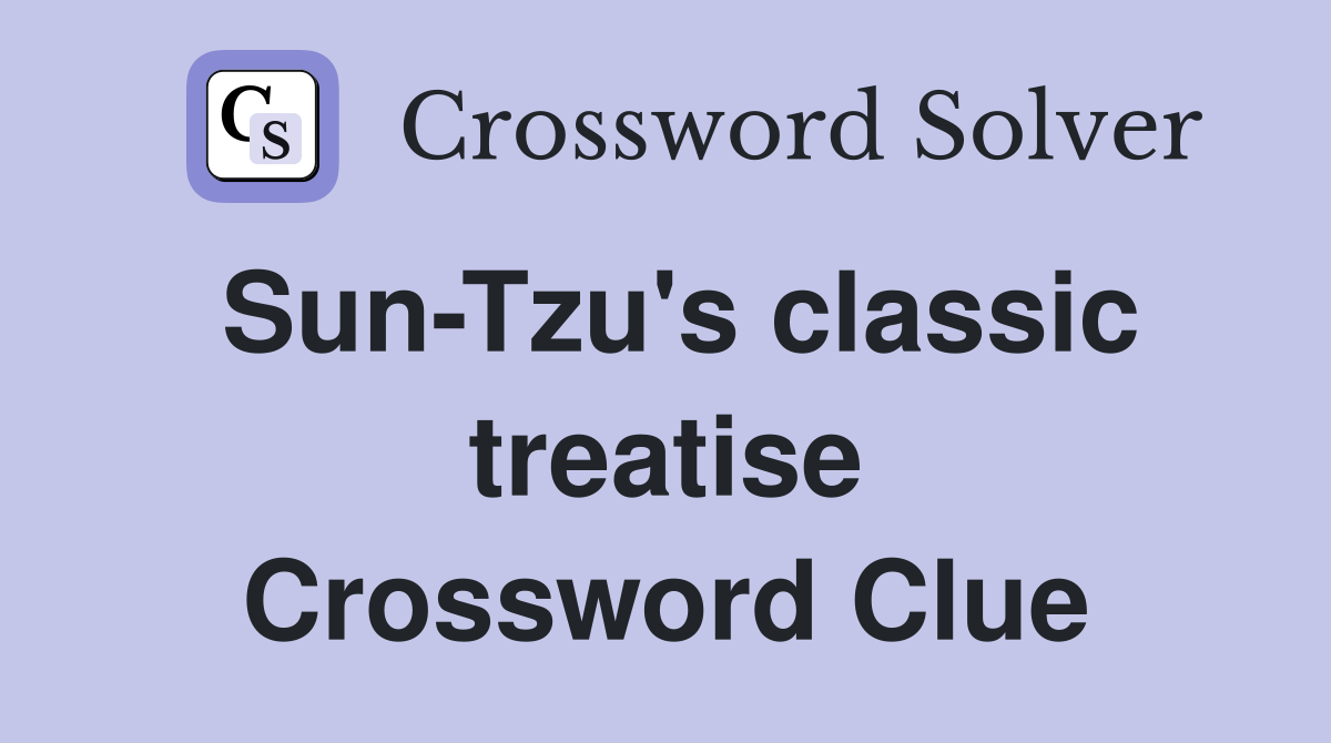 Sun-Tzu's classic treatise Crossword Clue