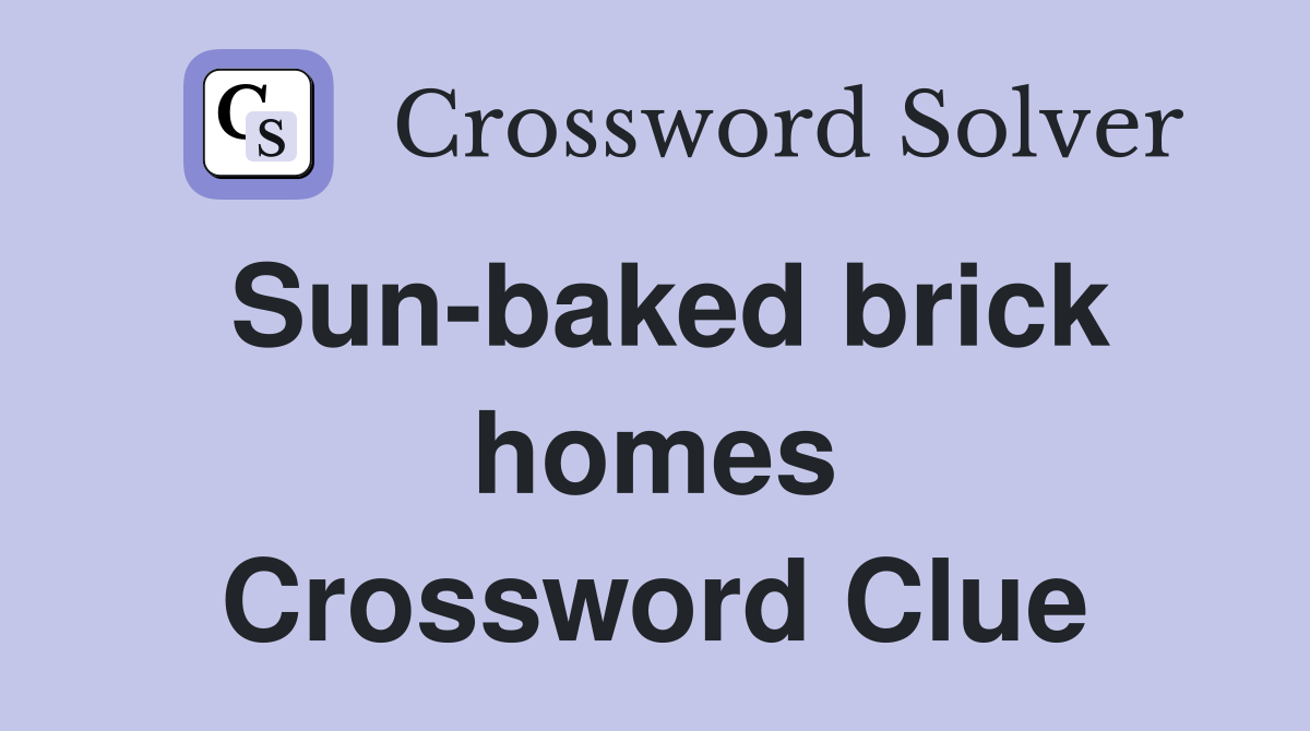 Sun-baked brick homes Crossword Clue