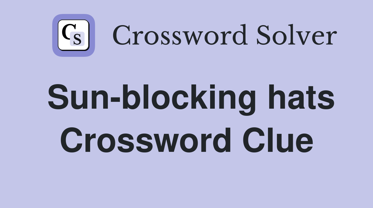 Sun-blocking hats Crossword Clue