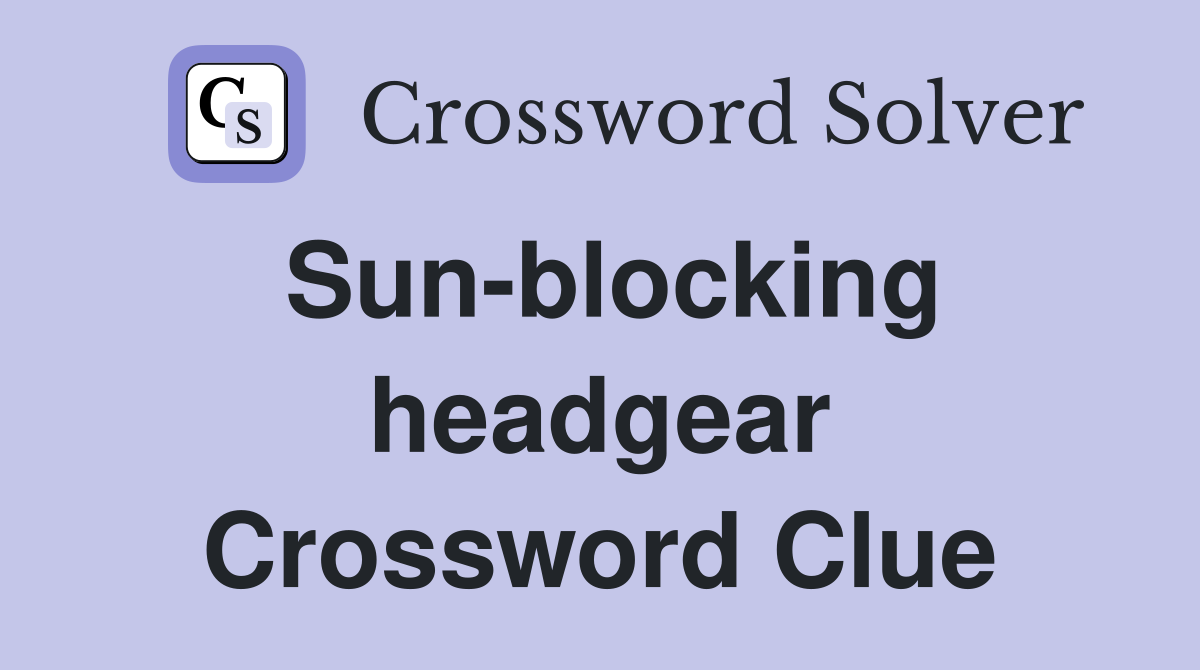 Sun-blocking headgear Crossword Clue