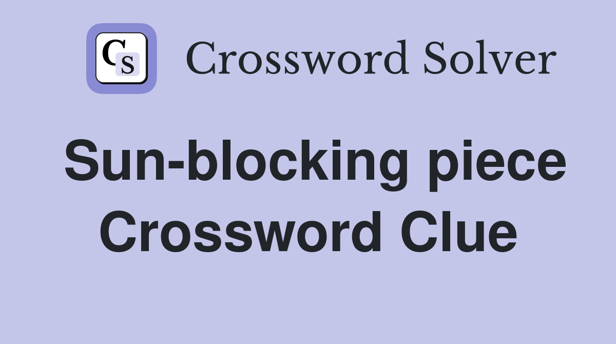 Sun-blocking piece Crossword Clue
