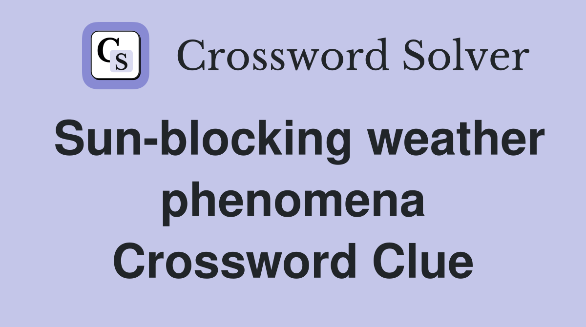 Sun-blocking weather phenomena Crossword Clue