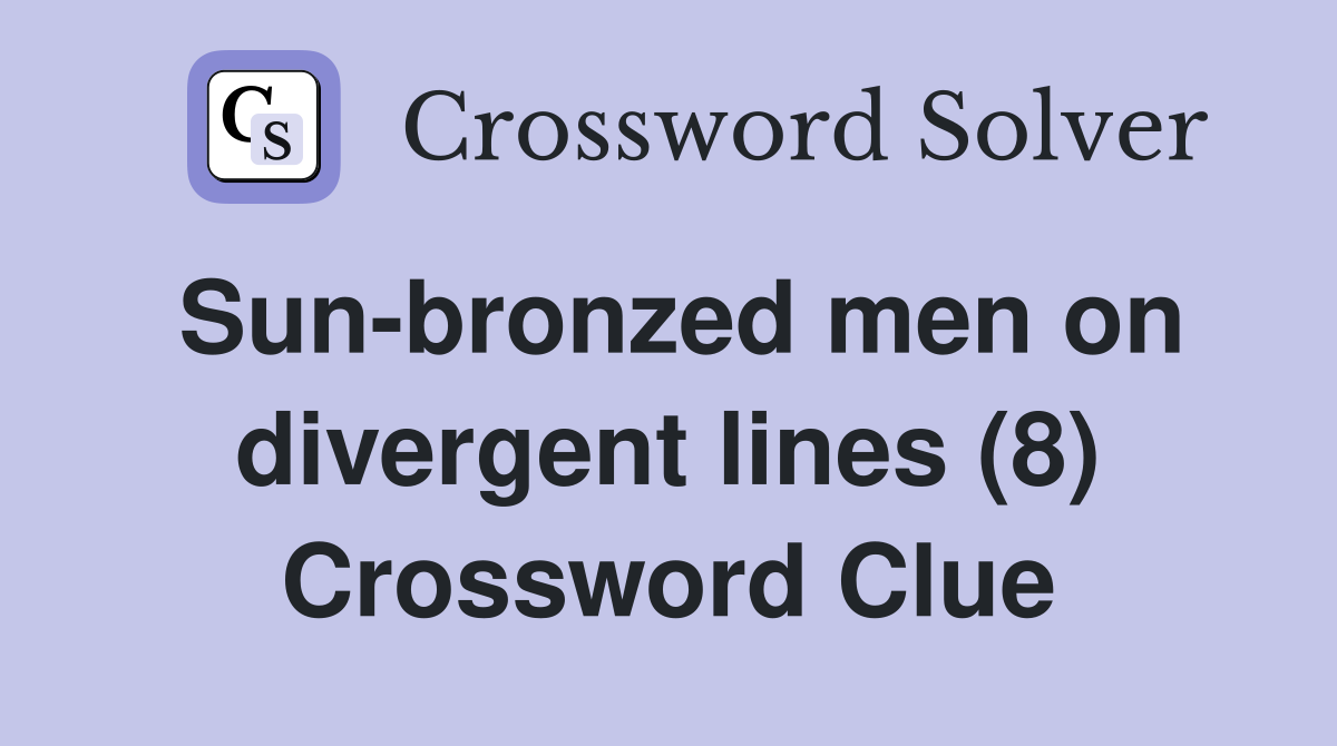 Sun-bronzed men on divergent lines (8) Crossword Clue