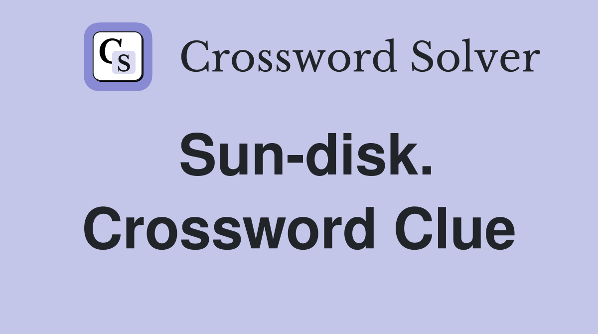 Sun-disk. Crossword Clue