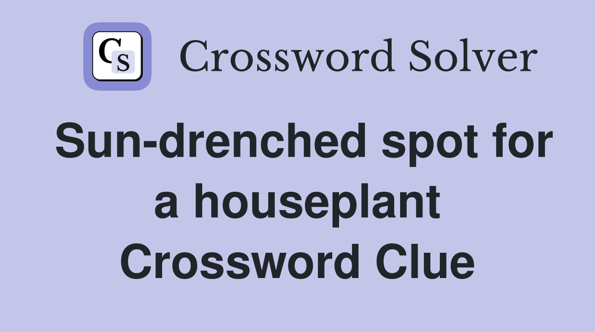 Sun-drenched spot for a houseplant Crossword Clue