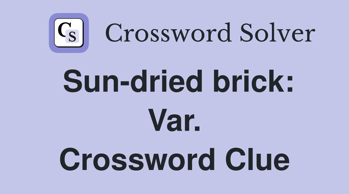 Sun-dried brick: Var. Crossword Clue