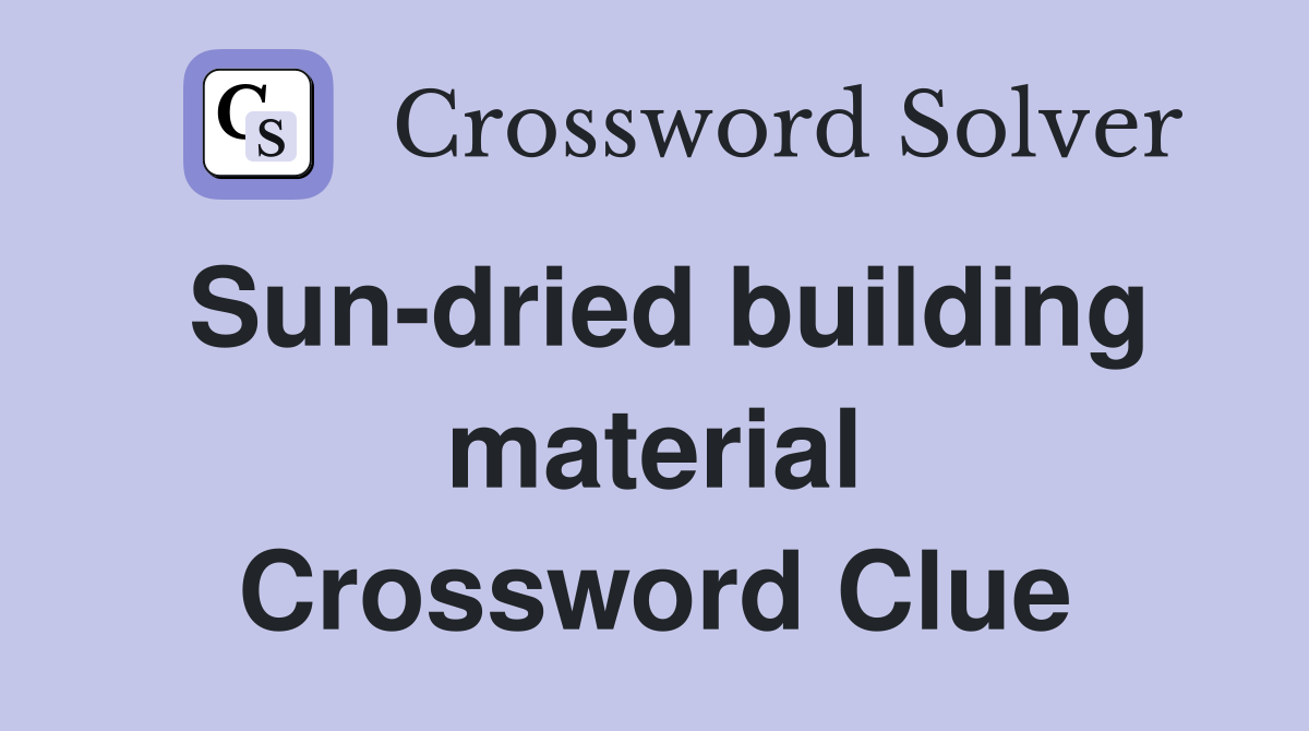 Sun-dried building material Crossword Clue