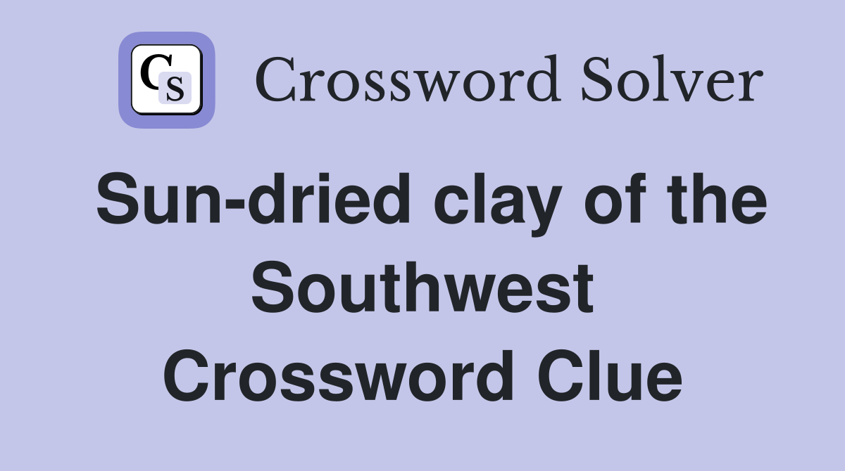 Sun-dried clay of the Southwest Crossword Clue