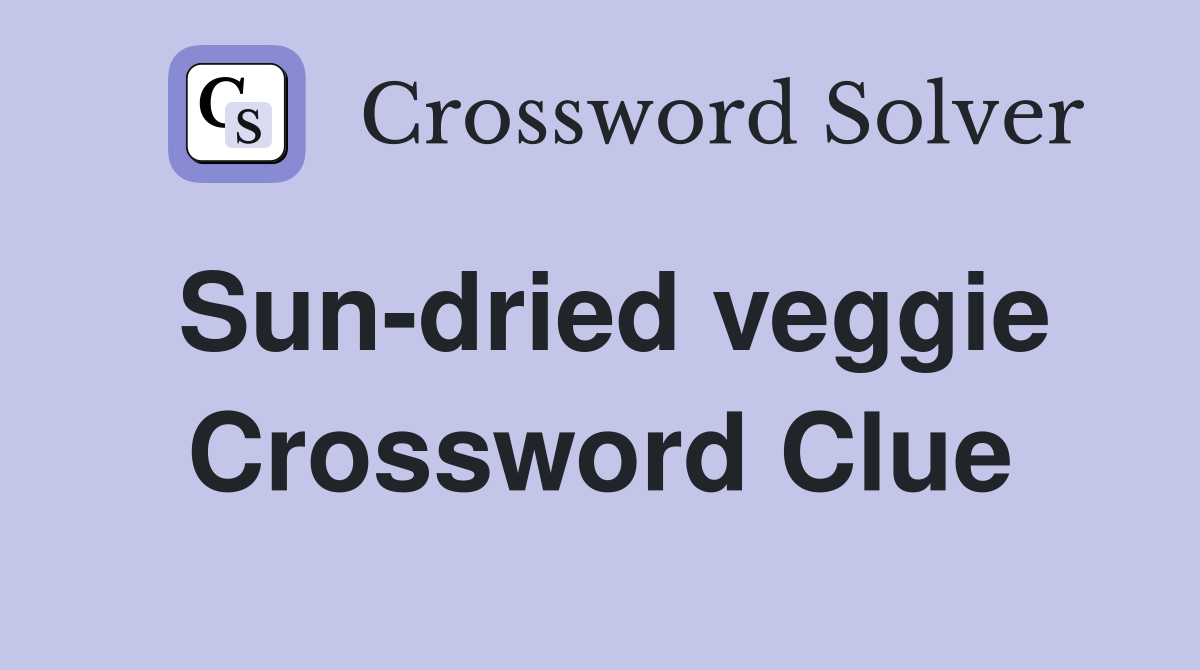 Sun-dried veggie Crossword Clue