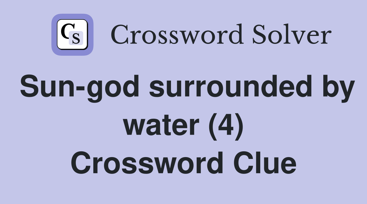 Sun-god surrounded by water (4) Crossword Clue