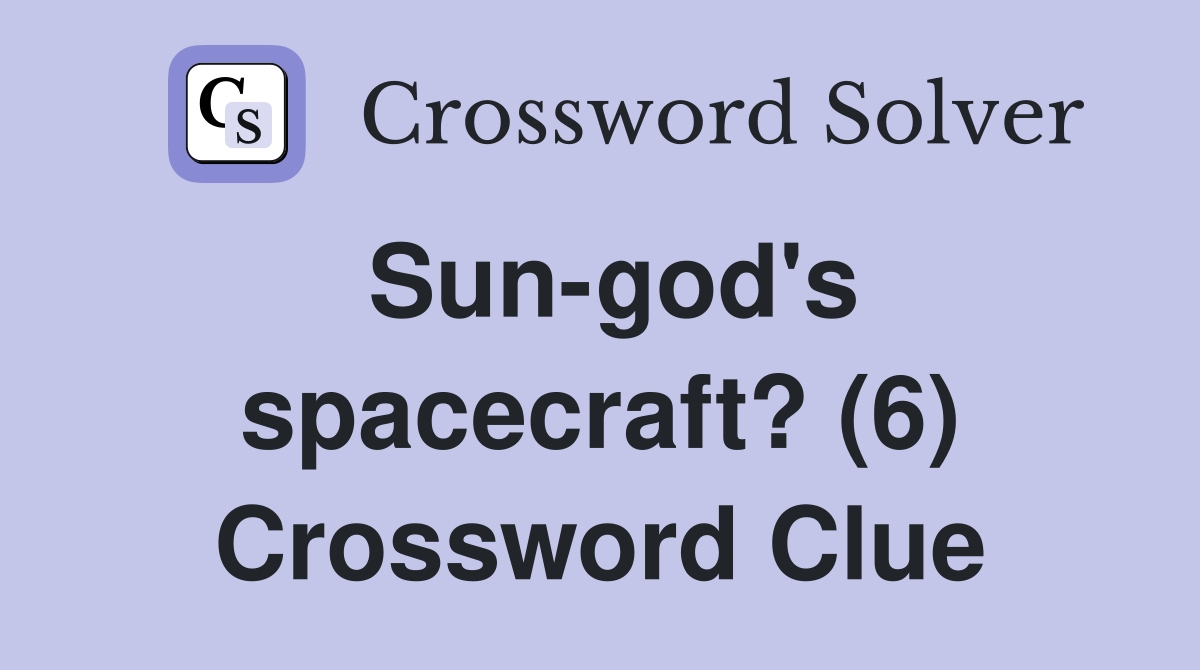 Sun-god's spacecraft? (6) Crossword Clue
