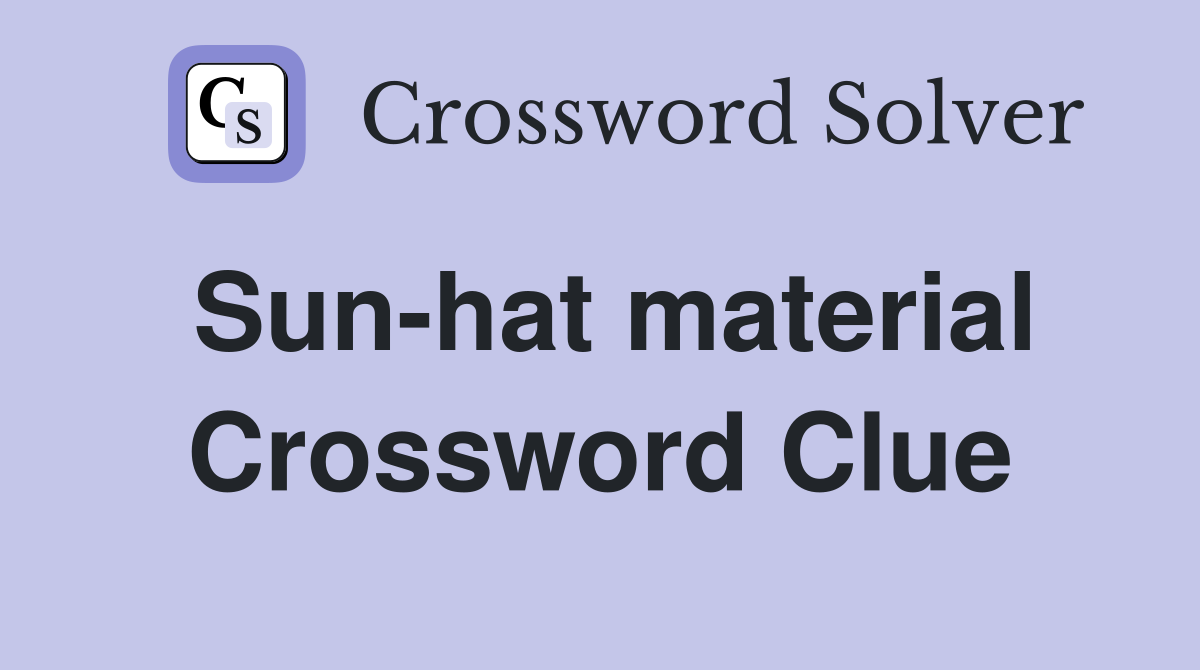 Sun-hat material Crossword Clue