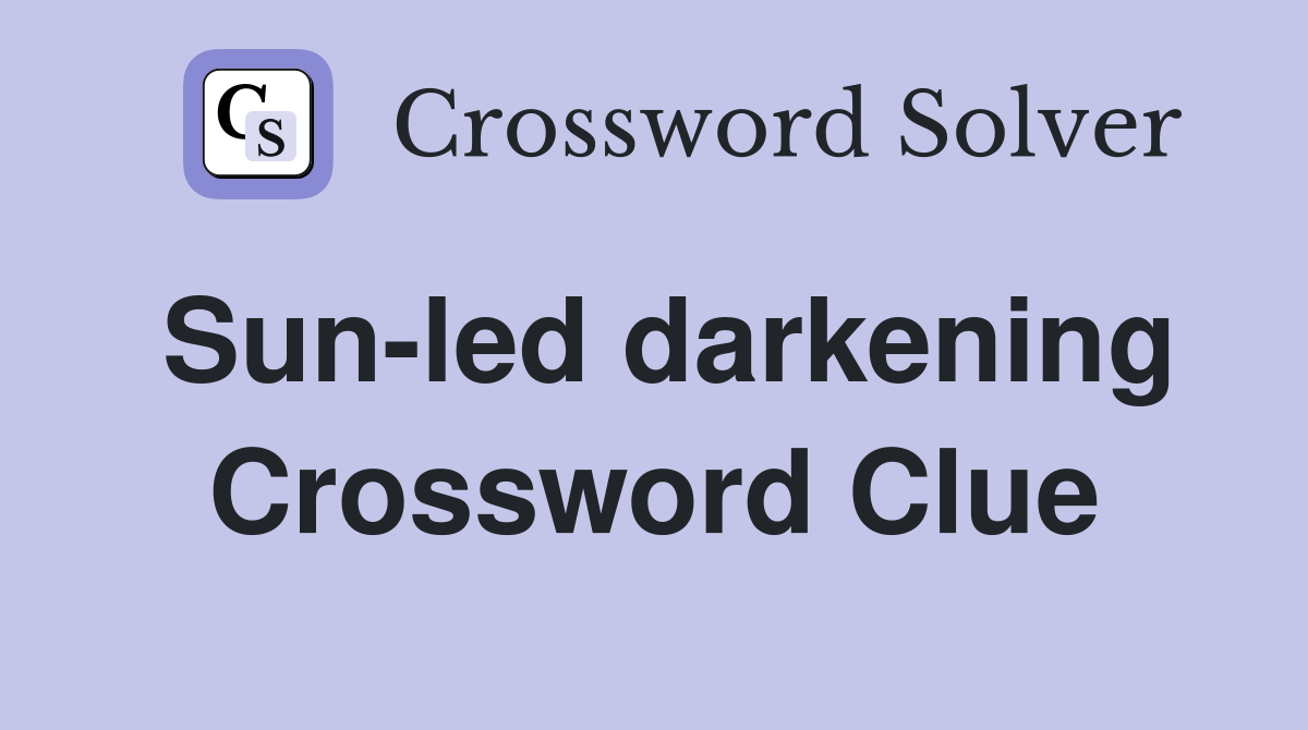 Sun-led darkening Crossword Clue