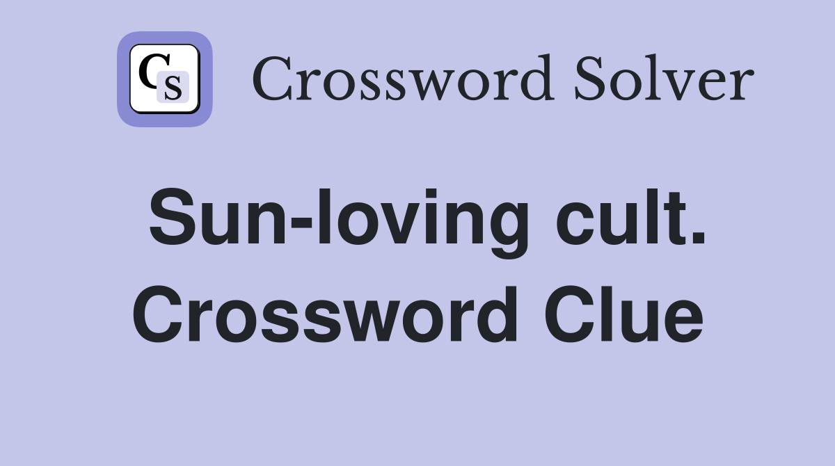 Sun-loving cult. Crossword Clue