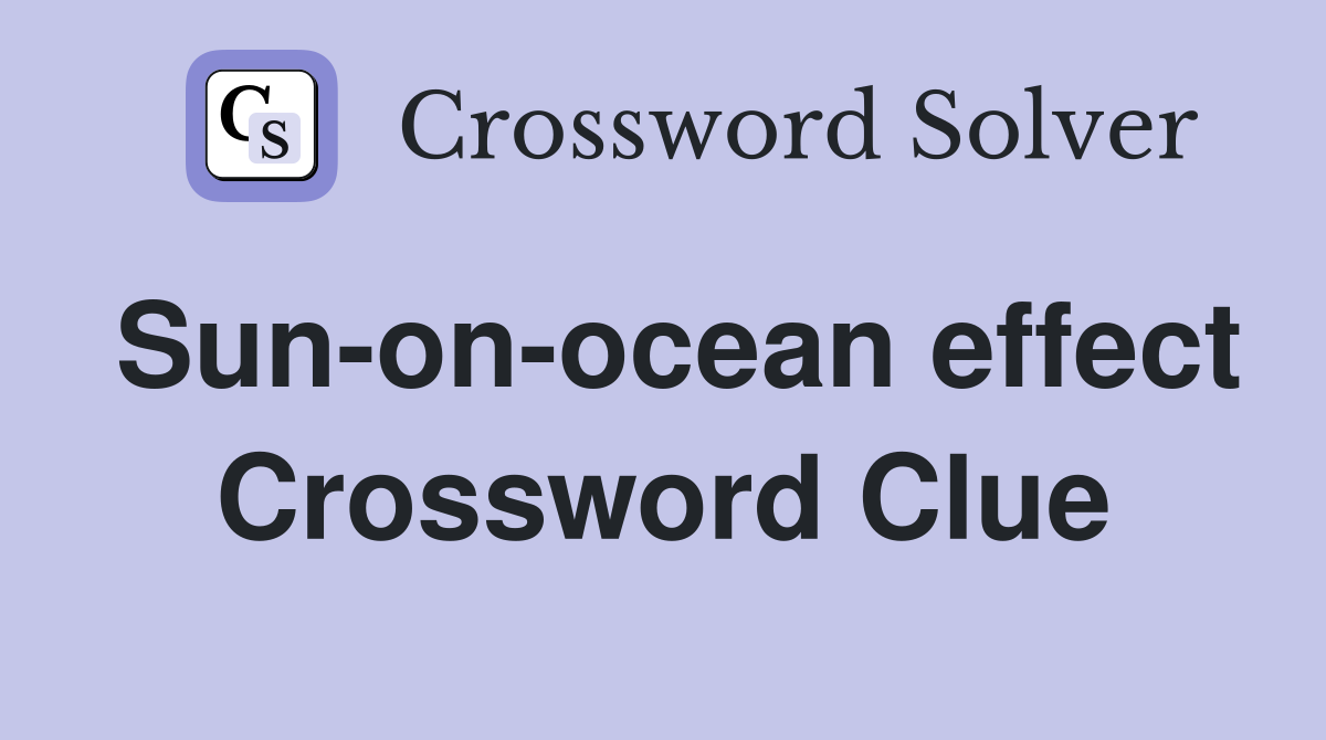 Sun-on-ocean effect Crossword Clue